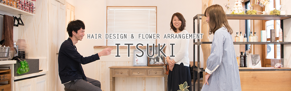 HAIR DESIGN & FLOWER ARRANGEMENT ITSUKI